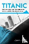 Molony, Senan - Titanic: Why she collided, why she sank, why she should never have sailed
