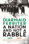 Ferriter, Diarmaid - A Nation and not a Rabble