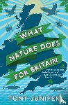 Juniper, Tony - What Nature Does For Britain