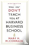 McCormack, Mark H. - What They Don't Teach You At Harvard Business School