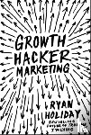 Holiday, Ryan - Growth Hacker Marketing