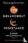 Krasznahorkai, Laszlo - The Melancholy of Resistance