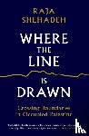 Shehadeh, Raja - Where the Line is Drawn