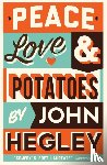 Hegley, John - Peace, Love & Potatoes