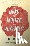 Andrews, Abi - The Word for Woman is Wilderness