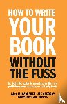 McCarraher, Lucy, Gregory, Joe - How To Write Your Book Without The Fuss