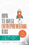 Cook, Jodie, Priestley, Daniel - How To Raise Entrepreneurial Kids