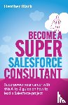 Black, Heather - Become a Super Salesforce Consultant