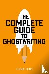 Lyons, Teena - The Complete Guide to Ghostwriting