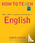 Curtis, Chris - How to Teach English