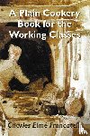 Francatelli, Charles Elme - A Plain Cookery Book for the Working Classes