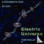 Findlay, Tom - A Beginner's View of Our Electric Universe