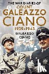 Galeazzo Ciano - Complete Diaries of Count Galeazzo Ciano 1939-43
