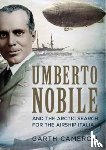 Cameron, Garth - Umberto Nobile and the Arctic Search for the Airship Italia