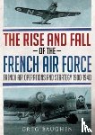 Baughen, Greg - The Rise and Fall of the French Air Force