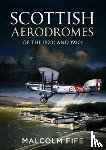 Fife, Malcolm - Scottish Aerodromes of the 1920s and 1930s