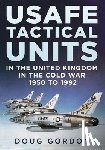 Gordon, Doug - USAFE Tactical Units in the United Kingdom in the Cold War