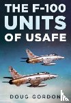 Gordon, Doug - The F-100 Units of USAFE