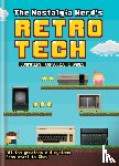 Leigh, Peter - The Nostalgia Nerd's Retro Tech: Computer, Consoles & Games