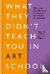 Davis, Rosalind, Tilley, Annabel - What They Didn't Teach You in Art School