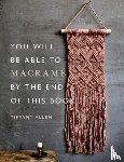Allen, Tiffany - You Will Be Able to Macrame by the End of This Book