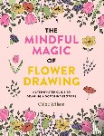 Wilson, Chloe - The Mindful Magic of Flower Drawing