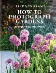 Ingram, Jason - How to Photograph Gardens