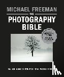 Freeman, Michael - The Photography Bible: All You Need to Know to Take Perfect Photos