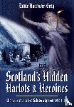 Harrower-Gray, Annie - Scotland's Hidden Harlots and Heroines: Women's Role in Scottish Society From 1690-1969