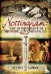 Lomax, Scott - Nottingham: The Buried Past of a Historic City Revealed