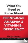 Hooper, Martyn - What You Need to Know About Pernicious Anaemia and Vitamin B12 Deficiency
