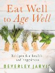 Jarvis, Beverley - Eat Well to Age Well