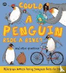 Bedoyere, Camilla de la - Could a Penguin Ride a Bike?