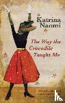 Naomi, Katrina - The Way the Crocodile Taught Me