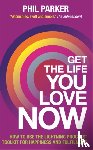 Parker, Phil - Get the Life You Love, Now