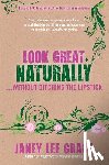 Grace, Janey Lee - Look Great Naturally... Without Ditching the Lipstick