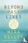 Kelley, Mira - Beyond Past Lives