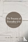 Epstein, Mark - The Trauma of Everyday Life
