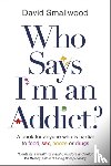 Smallwood, David - Who Says I'm an Addict?