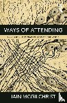 McGilchrist, Iain - Ways of Attending
