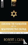 Cara, Robert J. - Cracking the Foundation of the New Perspective on Paul