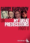 Kasparov, Garry - Garry Kasparov on My Great Predecessors, Part Two