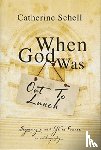Schell, Catherine - When God Was Out to Lunch