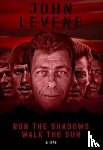 Levene, John - Run the Shadows, Walk the Sun