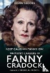 Geddes, Kevin - Keep Calm and Fanny On! The Many Careers of Fanny Cradock
