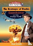 Smith, Rod - The Destroyer of Worlds - Oppenheimer and the Atomic Bomb