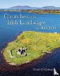 O Carragain, Tomas - Churches in the Irish Landscape Ad 400-1100