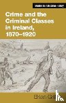 Griffin, Brian - Crime and the Criminal Classes In Ireland, 1870-1920