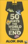 Jha, Alok - 50 Ways the World Could End