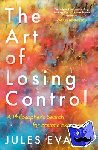 Evans, Jules - The Art of Losing Control - A Philosopher's Search for Ecstatic Experience